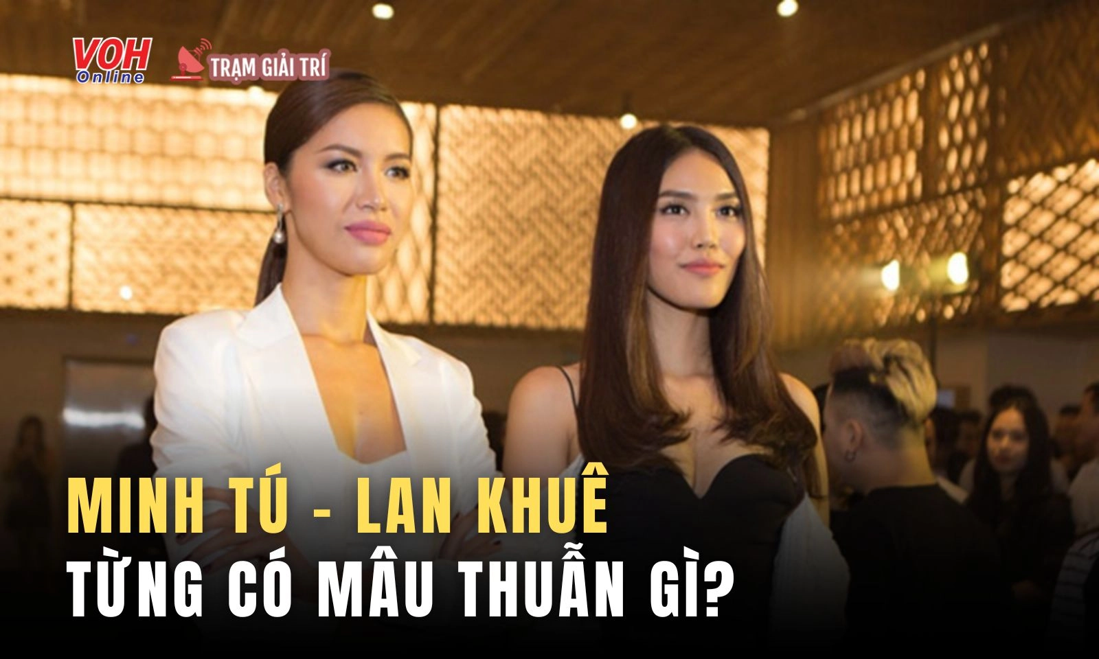 Minh Tú và Lan Khuê trước khi giảng hòa từng xích mích như thế nào?