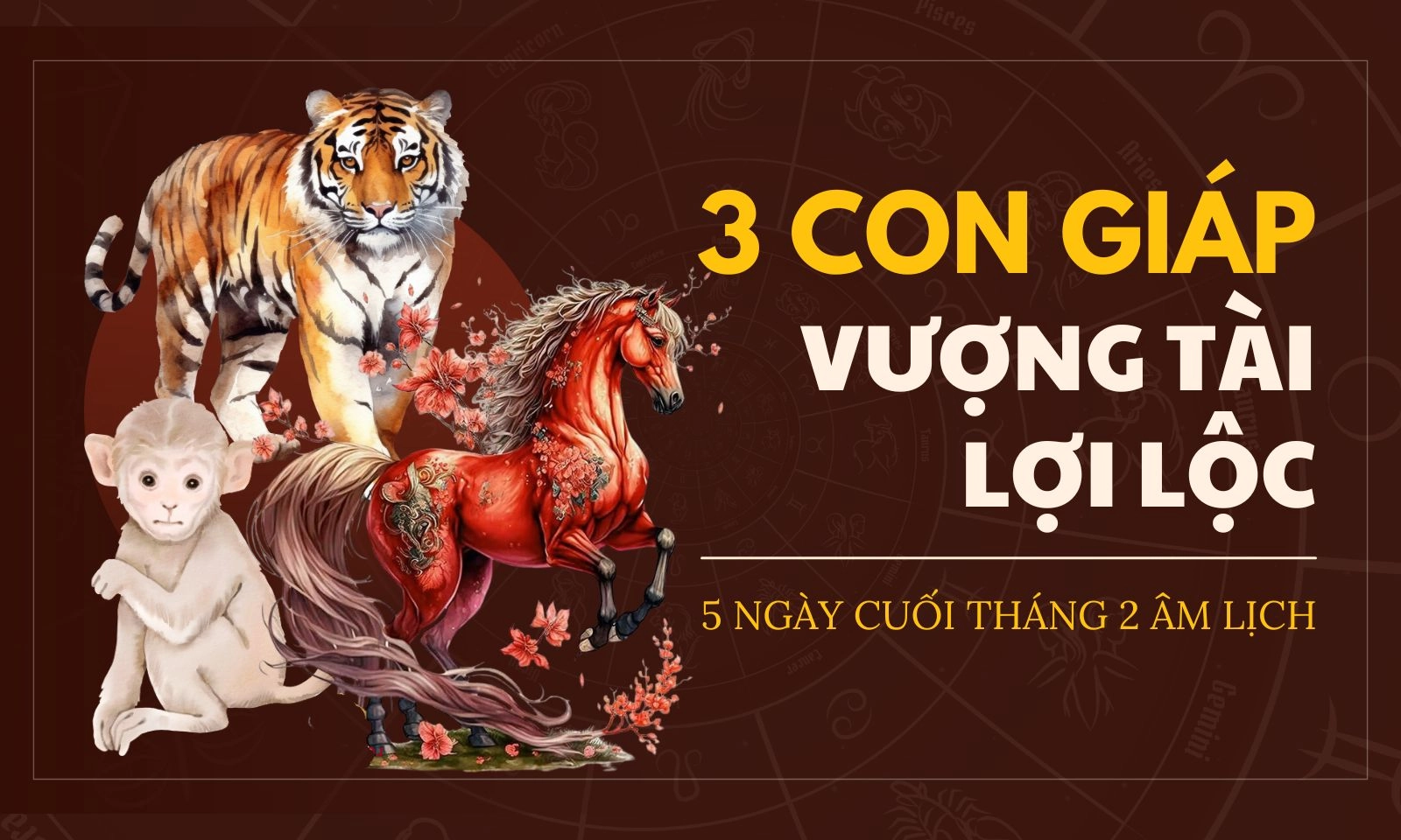 3 tuổi vượng tài lợi lộc trong 5 ngày cuối tháng 2 Âm lịch
