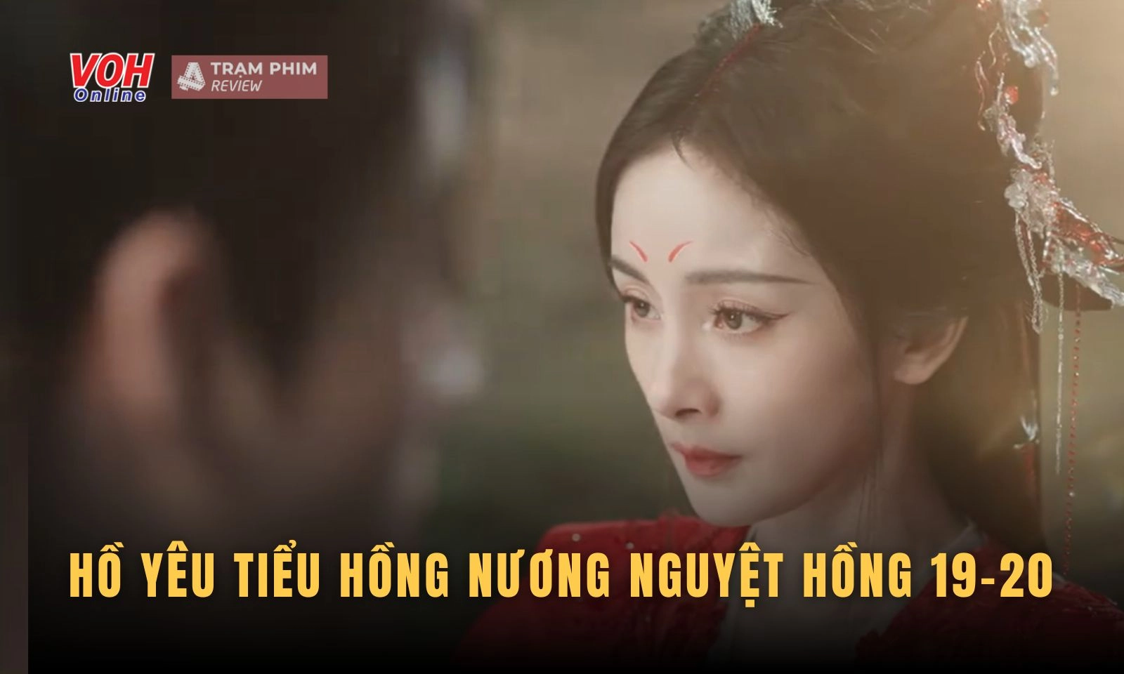 Hồ Yêu Tiểu Hồng Nương Nguyệt Hồng tập 19-20: Nguyệt Sơ ôm chí lớn chia tay Hồng Hồng