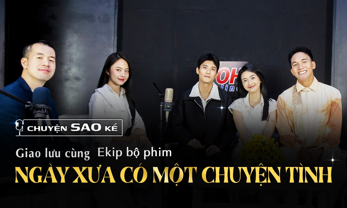 Dàn diễn viên Ngày Xưa Có Một Chuyện Tình tiết lộ những góc khuất hậu trường