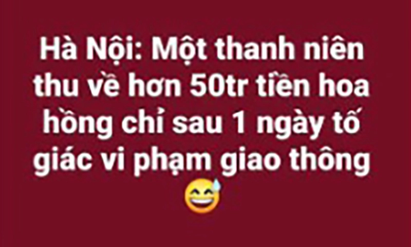 Thông tin có người nhận hơn 50 triệu đồng từ tố giác vi phạm giao thông là bịa đặt, sai sự thật