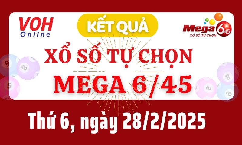 Vietlott MEGA 645 28/2 - Kết quả xổ số Vietlott hôm nay thứ 6 28/2/2025