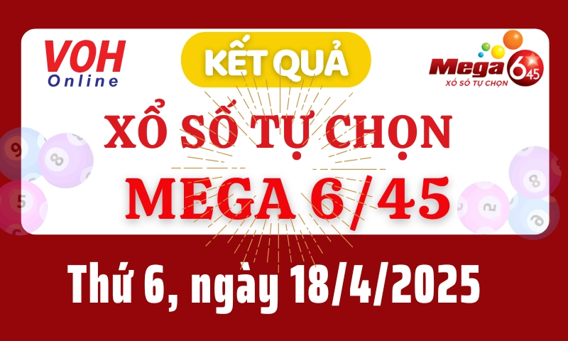 Vietlott MEGA 645 18/4 - Kết quả xổ số Vietlott hôm nay thứ 6 18/4/2025