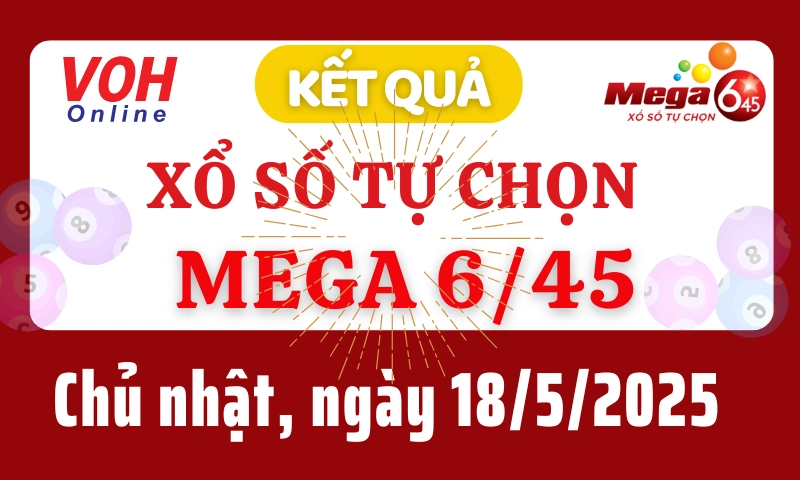 Vietlott MEGA 645 18/5 - Kết quả xổ số Vietlott hôm nay chủ nhật 18/5/2025