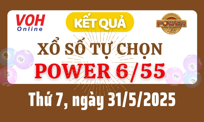 Vietlott POWER 655 31/5 - Kết quả xổ số Vietlott hôm nay thứ 7 31/5/2025