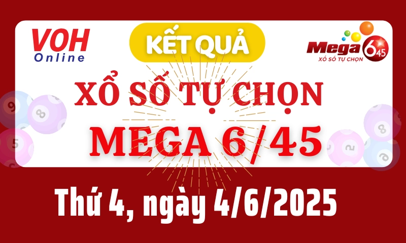 Vietlott MEGA 645 4/6 - Kết quả xổ số Vietlott hôm nay thứ 4 4/6/2025
