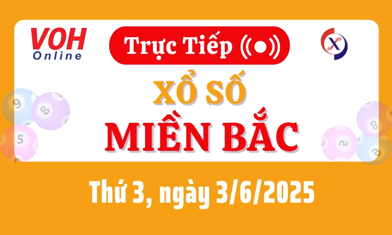 XSMB 3/6, Trực tiếp xổ số miền Bắc thứ 3 ngày 3/6/2025