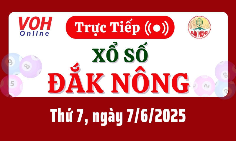 XSDNO 7/6 - Kết quả xổ số Đắk Nông hôm nay thứ 7 ngày 7/6/2025
