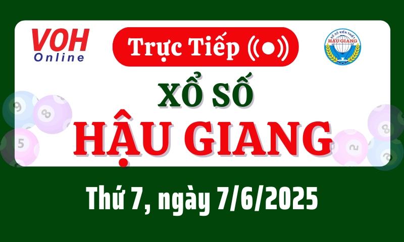 XSHG 7/6 - Kết quả xổ số Hậu Giang hôm nay thứ 7 ngày 7/6/2025