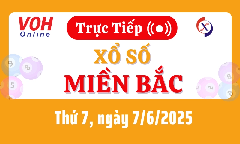 XSMB 7/6, Trực tiếp xổ số miền Bắc thứ 7 ngày 7/6/2025