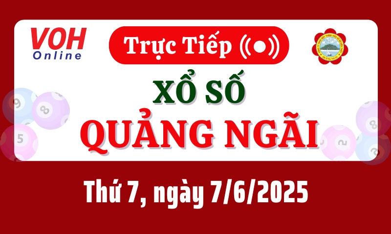 XSQNG 7/6 - Kết quả xổ số Quảng Ngãi hôm nay thứ 7 ngày 7/6/2025
