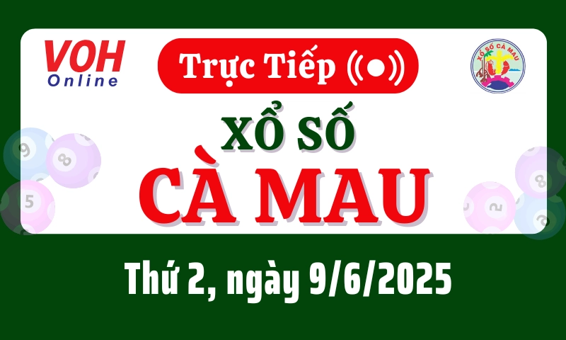 XSCM 9/6 - Kết quả xổ số Cà Mau hôm nay thứ 2 ngày 9/6/2025
