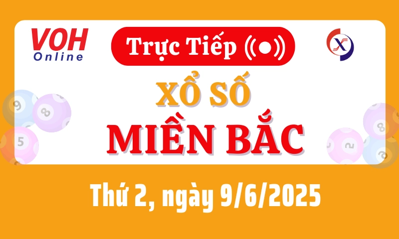 XSMB 9/6, Trực tiếp xổ số miền Bắc thứ 2 ngày 9/6/2025