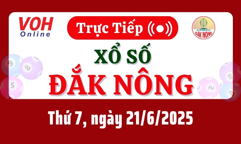 XSDNO 21/6 - Kết quả xổ số Đắk Nông hôm nay thứ 7 ngày 21/6/2025