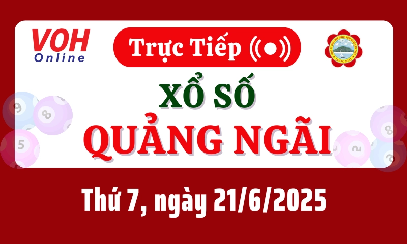 XSQNG 21/6 - Kết quả xổ số Quảng Ngãi hôm nay thứ 7 ngày 21/6/2025