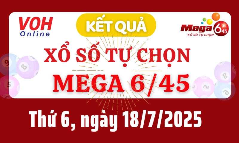 Vietlott MEGA 645 18/7 - Kết quả xổ số Vietlott hôm nay thứ 6 18/7/2025