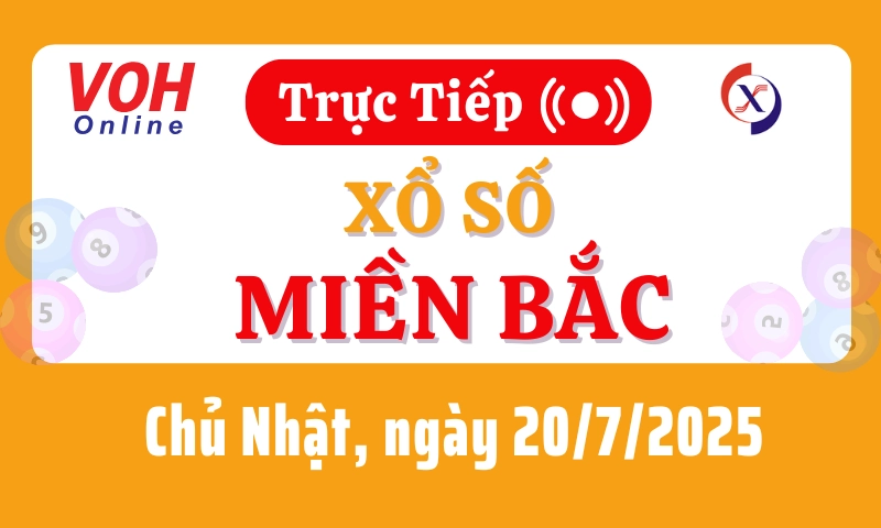 XSMB 20/7, Trực tiếp xổ số miền Bắc chủ nhật ngày 20/7/2025
