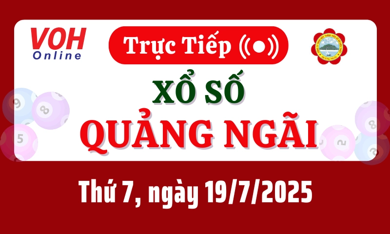 XSQNG 19/7 - Kết quả xổ số Quảng Ngãi hôm nay thứ 7 ngày 19/7/2025