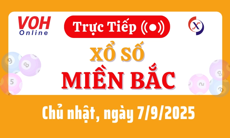 XSMB 7/9, Trực tiếp xổ số miền Bắc chủ nhật ngày 7/9/2025