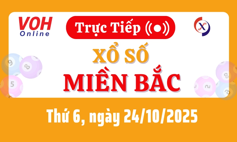 XSMB 24/10, Trực tiếp xổ số miền Bắc thứ 6 ngày 24/10/2025