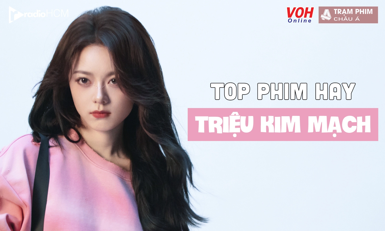 Top 10+ phim hay của Triệu Kim Mạch, xinh xắn từ bé, kinh nghiệm diễn xuất phong phú