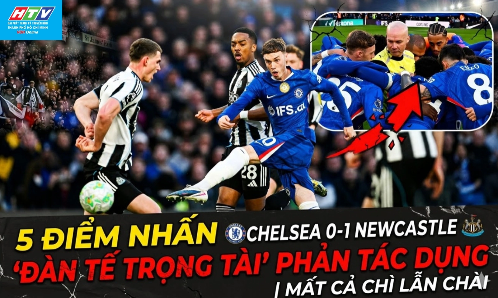 5 Điểm nhấn Chelsea 0-1 Newcastle: Đàn tế trọng tài phản tác dụng | Mất cả chì lẫn chài
