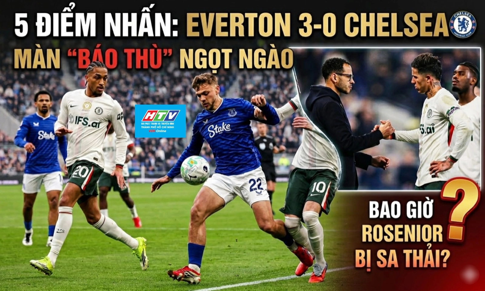 5 điểm nhấn Everton 3-0 Chelsea: Màn báo thù ngọt ngào | Bao giờ Rosenior bị sa thải?