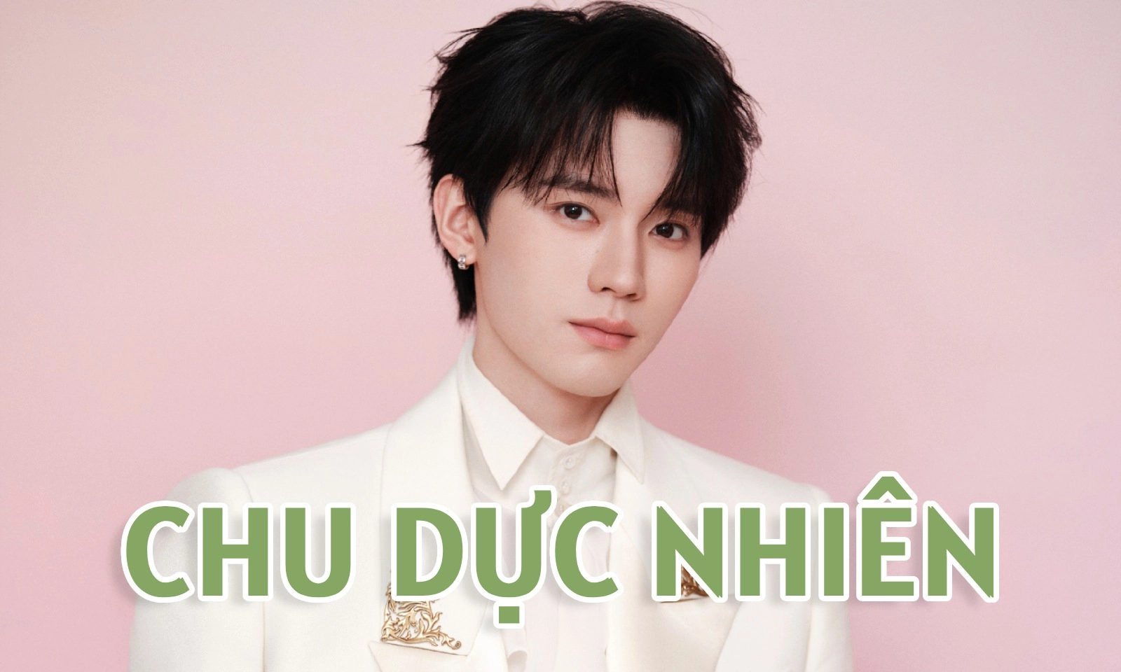 Tiểu sử Chu Dực Nhiên: Nam thần thanh xuân không ngừng bứt phá hình tượng