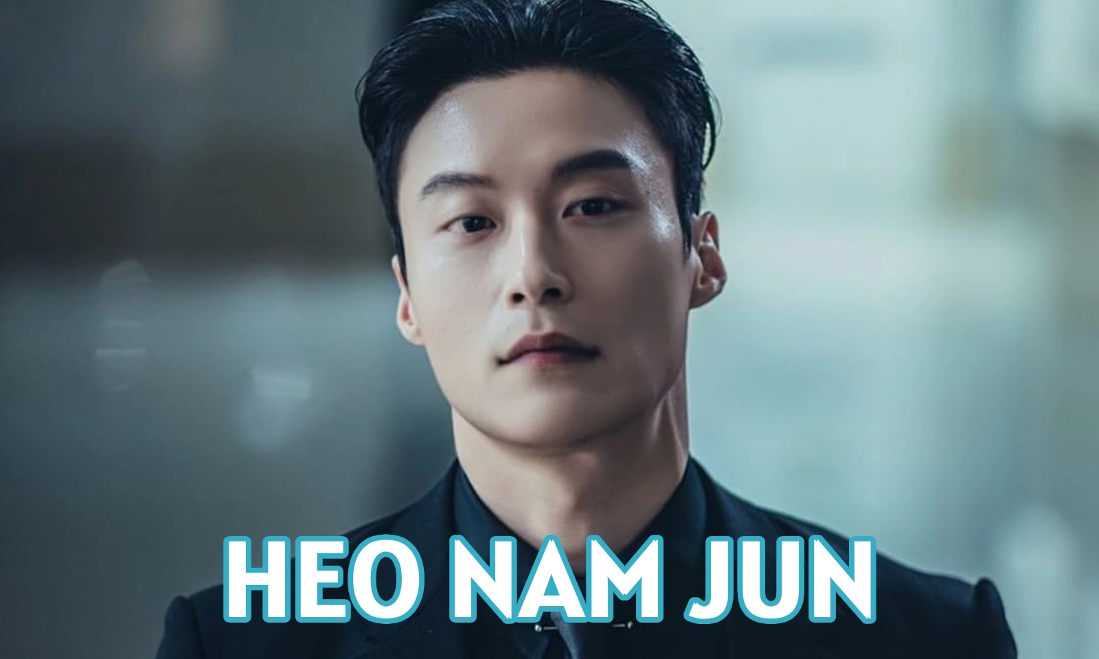 Heo Nam Jun: Từ giấc mộng ca sĩ đến ác nhân quyến rũ màn ảnh