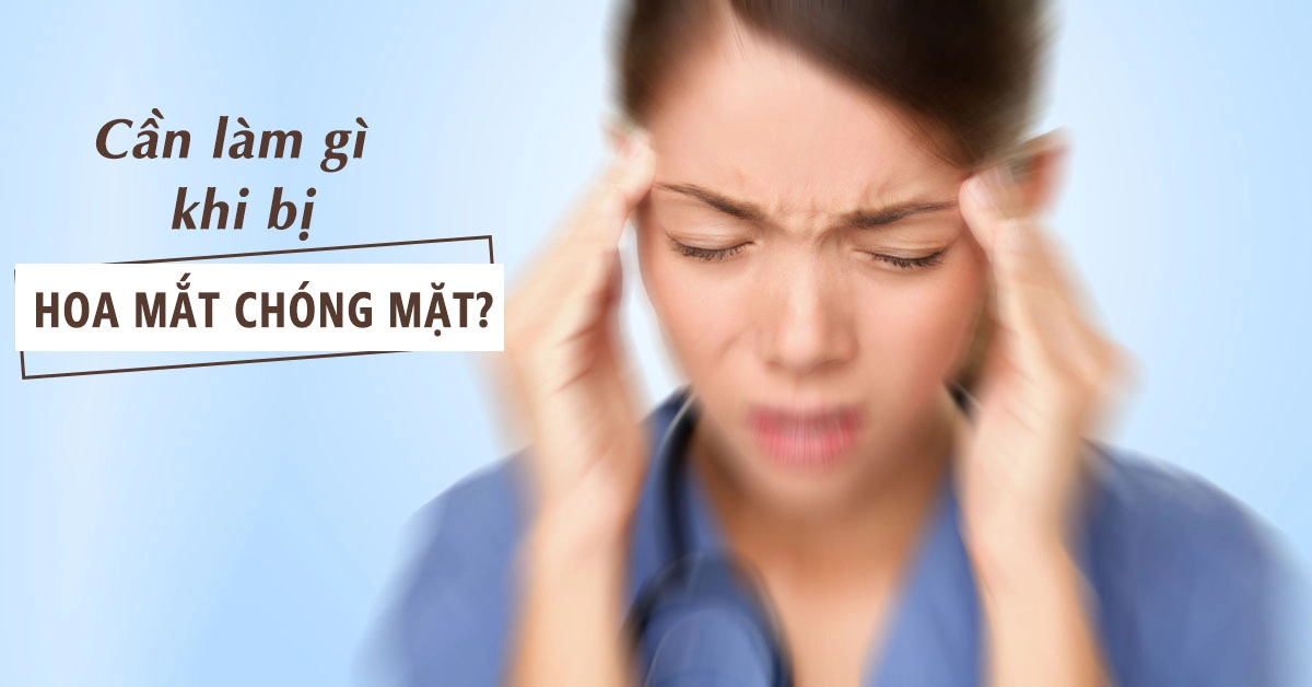 9 nguyên nhân gây hoa mắt chóng mặt và chế độ ăn uống giúp cải thiện