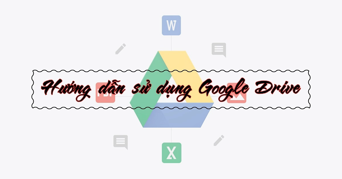 Google Drive là gì? Hướng dẫn sử dụng Google Drive