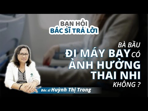 Bà bầu đi máy bay có ảnh hưởng đến thai nhi không?