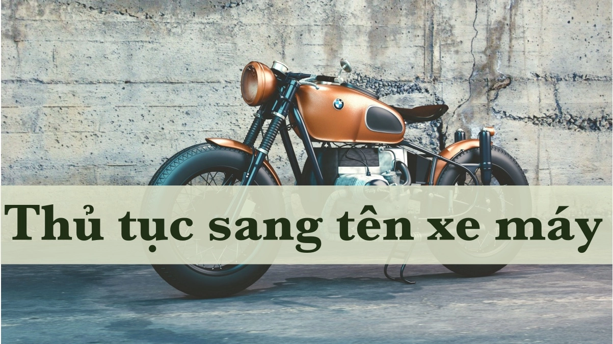 Thủ tục sang tên khi mua bán xe máy cũ mới nhất