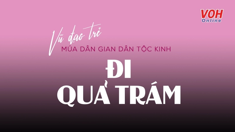 Vũ Đạo Trẻ: Múa dân gian dân tộc Kinh – Đi Quả Trám