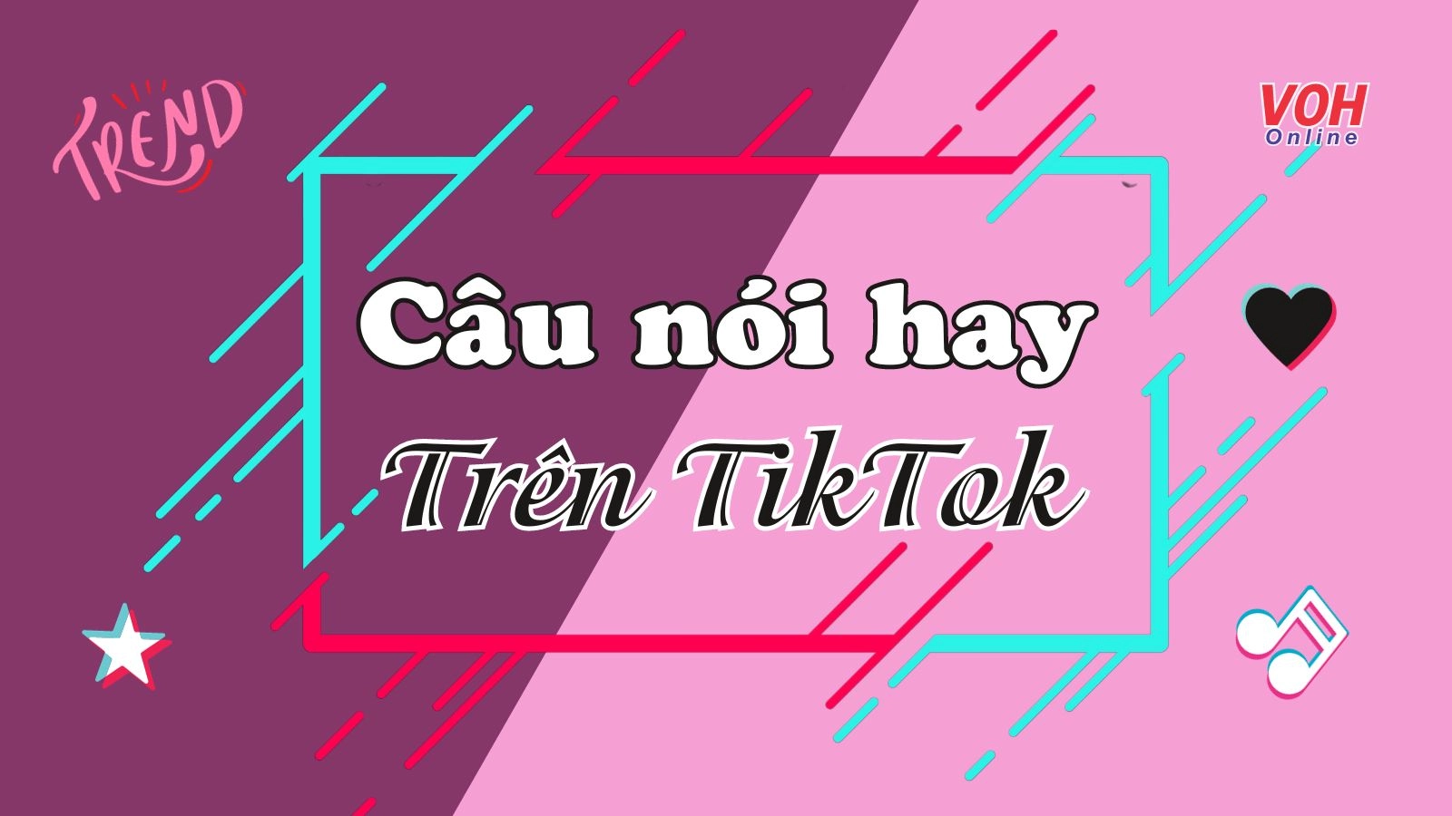 Top câu nói hay trên TikTok “khuấy đảo” giới trẻ