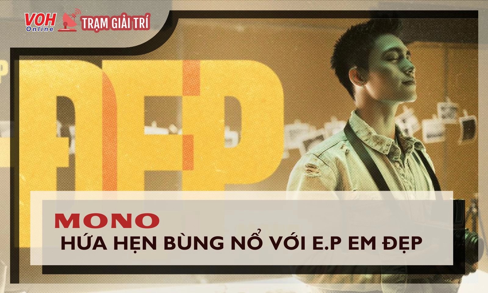 Mono hé lộ hình ảnh đầu tiên cho E.P Em Đẹp, tạo hình lãng tử gây tò mò