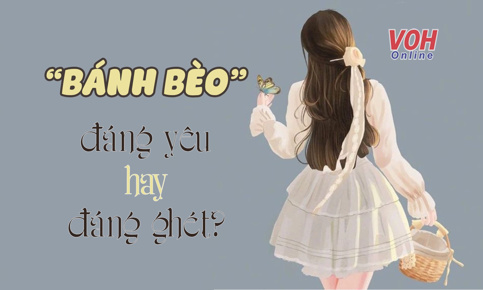 Bánh bèo là gì? Cô nàng bánh bèo đáng yêu hay đáng ghét?