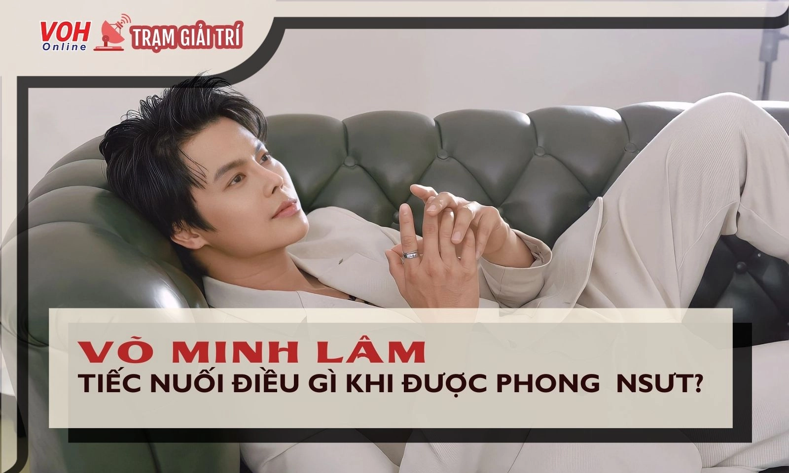 Võ Minh Lâm tiếc nuối điều gì khi được phong NSƯT tuổi 34?